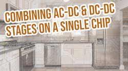 Switching Converters Combine AC-DC and DC-DC Stages on a Single Chip