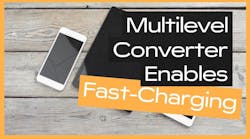 Multilevel Converter Enables Fast-Charging for Portable Devices